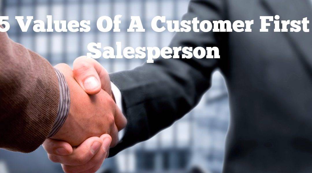 5 Values Of A Customer First Salesperson